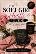 The Soft Girl Hustle Guide